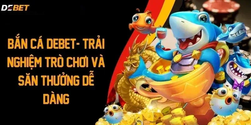 Tool Hack Bắn Cá Debet – Có Thật Không? Rủi Ro Và Sự Thật Cần Biết